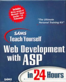 Sams Teach Yourself Web Development with ASP in 24 Hours: Complete Learning Edition [With CDROM] - Christoph Wille