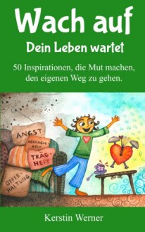 Wach auf - Dein Leben wartet: 50 Inspirationen, die Mut machen, den eigenen Weg zu gehen - Kerstin Werner