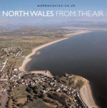 North Wales From The Air - Jonathan C.K. Webb