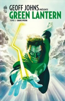 Geoff Johns présente Green Lantern tome 1: Sans Peur - Geoff Johns