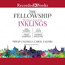 The Fellowship: The Literary LIves of the Inklings: J.R.R. Tolkien, C.S. Lewis, Owen Barfield, Charles Williams - Philip Zaleski, Carol Zaleski, John Curless, Recorded Books