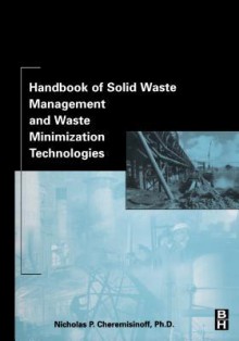 Handbook of Solid Waste Management and Waste Minimization Technologies - Nicholas P. Cheremisinoff