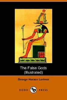 The False Gods (Dodo Press) - George Lorimer