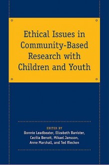 Ethical Issues in Community-Based Research with Children and Youth - Bonnie Leadbeater, Elizabeth Banister