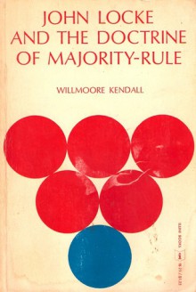 John Locke and the Doctrine of Majority-Rule - Willmoore Kendall