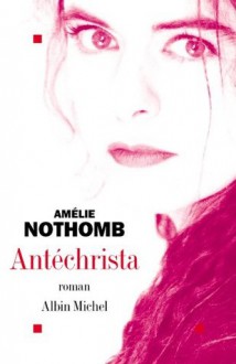 Antéchrista - Amélie Nothomb