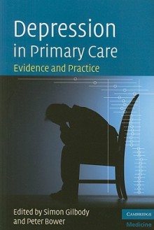 Depression in Primary Care: Evidence and Practice - Simon Gilbody, Peter Bower