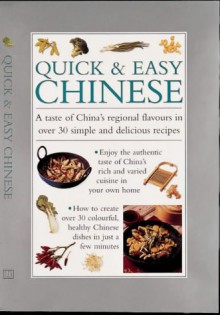 Quick & Easy Chinese: A Taste of China's Reginal Flavors in Over 30 Simple and Delicious Recipes - Anness Editorial