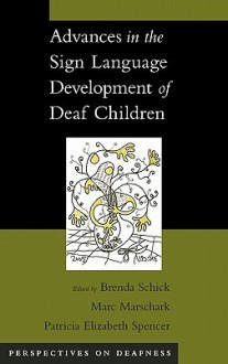 Advances in the Sign-Language Development of Deaf Children - Marc Marschark, Patricia Elizabeth Spencer