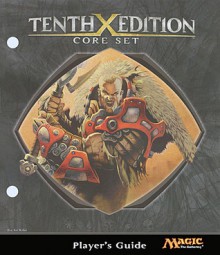 Magic the Gathering: Tenth Edition Core Set Player's Guide - Wizards of the Coast, Kev Walker, Daren Bader, Scott M. Fischer, Matt Cavotta, Volkan Baga, Matthew D. Wilson, Jeremy Jarvis, Jim Murray, Mark Zug, Aleksi Briclot