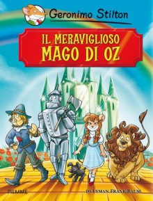 Il meraviglioso Mago di Oz (Grandi storie) (Italian Edition) - Geronimo Stilton, D. Loizedda, E. Nori