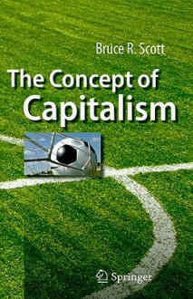 The Concept Of Capitalism - Bruce R. Scott