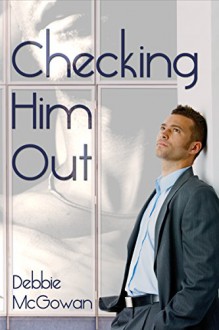 Checking Him Out - Debbie McGowan