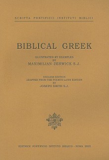 Biblical Greek: Illustrated with Examples - Maximilian Zerwick, Joseph Smith Jr., Joseph Smith