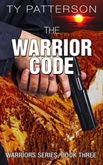 The Warrior Code (Warriors Series Book 3) - Ty Patterson