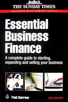 Essential Business Finance: A Complete Guide To Starting, Expanding And Selling Your Business - Paul Barrow