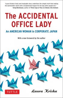 The Accidental Office Lady: An American Woman in Corporate Japan - Laura Kriska