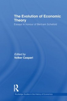 The Evolution of Economic Theory: Essays in Honour of Bertram Schefold (Routledge Studies in the History of Economics) - Volker Caspari