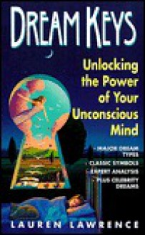 Dream Keys: Unlocking the Power of Your Unconsious Mind - Lauren Lawrence