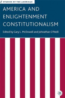 America and Enlightenment Constitutionalism - Gary L. McDowell