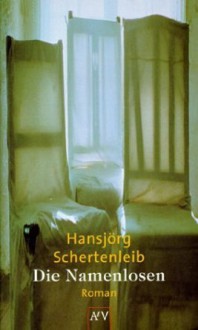 Die Namenlosen - Hansjörg Schertenleib