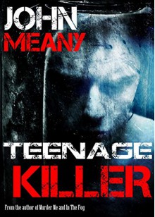 Teenage Killer: Novel (An electrifying horror thriller) - John Meany