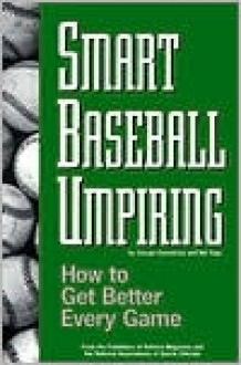 Smart Baseball Umpiring: How to Get Better Every Game - George Demetriou