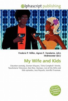 My Wife and Kids - Agnes F. Vandome, John McBrewster, Sam B Miller II