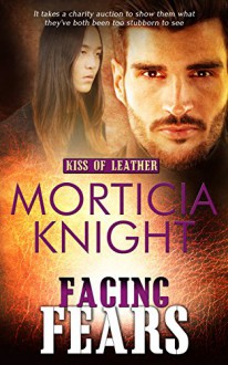 Facing Fears (Kiss of Leather Book 7) - Morticia Knight