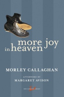 More Joy in Heaven - Morley Callaghan, Margaret Avison