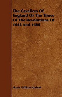 The Cavaliers of England, or the Times of the Revolutions of 1642 and 1688 - Henry William Herbert