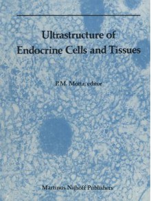 Ultrastructure of Endocrine Cells and Tissues - P. Motta