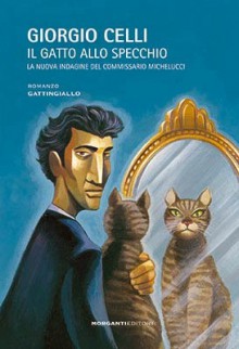 Il gatto allo Specchio: La nuova indagine del commissario Michelucci - Giorgio Celli, M. Soprano