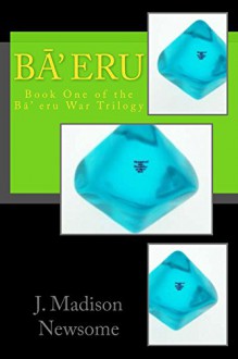 Ba eru.: Book One of the Ba Eru War Trilogy - J. Madison Newsome, Jeanne Newsome, Jacklyn