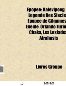 Pop E: Kalevipoeg, La L Gende Des Si Cles, Pop E de Gilgamesh, N Ide, Argonautiques, Orlando Furioso, Chaka, Les Lusiades, At - Source Wikipedia