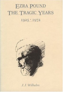 Ezra Pound: Tragic Yrs. 1926-1972 - James J. Wilhelm