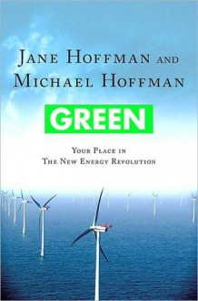 Green: Your Place in the New Energy Revolution - Jane Hoffman, Michael J. Hoffman