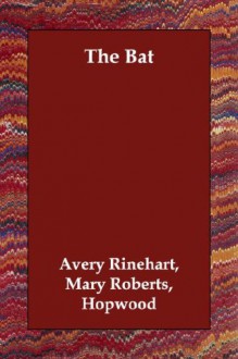 The Bat - Mary Roberts Hopwood Avery Rinehart