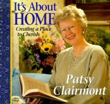 It's about Home: Creating a Place to Cherish - Patsy Clairmont, Janet Kobobel Grant