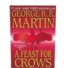 A Feast for Crows (A Song of Ice and Fire, Book 4) - George R.R. Martin