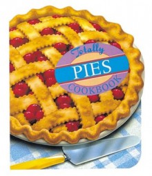 Totally Pies Cookbook - Helene Siegel, Karen Gillingham