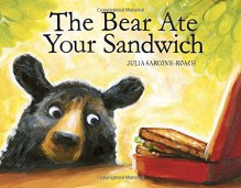 The Bear Ate Your Sandwich - Julia Sarcone-Roach