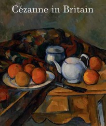 Cézanne in Britain - Anne Robbins