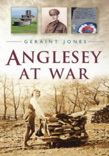 Anglesey at War - Geraint Jones