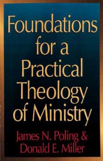 Foundations for a Practical Theology of Ministry - James Newton Poling, Donald E. Miller