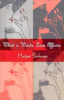 What a Waste Love Affairs - Matjaž Šinkovec