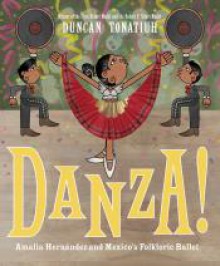 Danza!: Amalia Hernández and Mexico's Folkloric Ballet - Duncan Tonatiuh