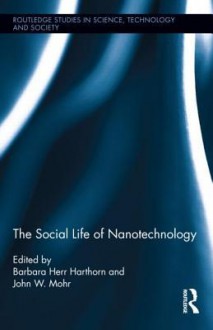 The Social Life of Nanotechnology - Barbara Harthorn, John Mohr