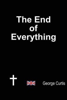 The End of Everything - George Curtis