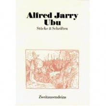 Ubu: Stücke und Schriften - Alfred Jarry, Klaus Völker, Pierre Bonnard, Heinz Schwarzinger